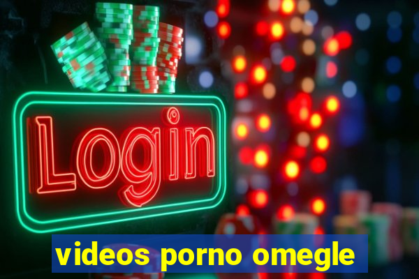 videos porno omegle